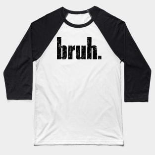 Bruh Baseball T-Shirt